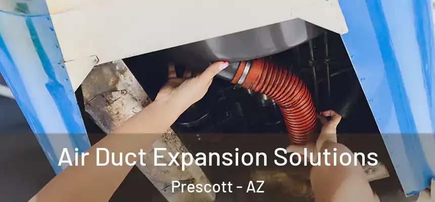 Air Duct Expansion Solutions Prescott - AZ