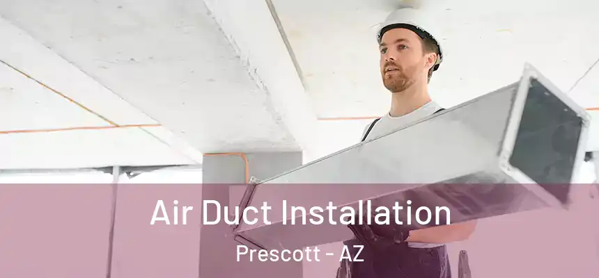 Air Duct Installation Prescott - AZ