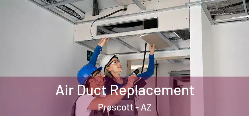  Air Duct Replacement Prescott - AZ