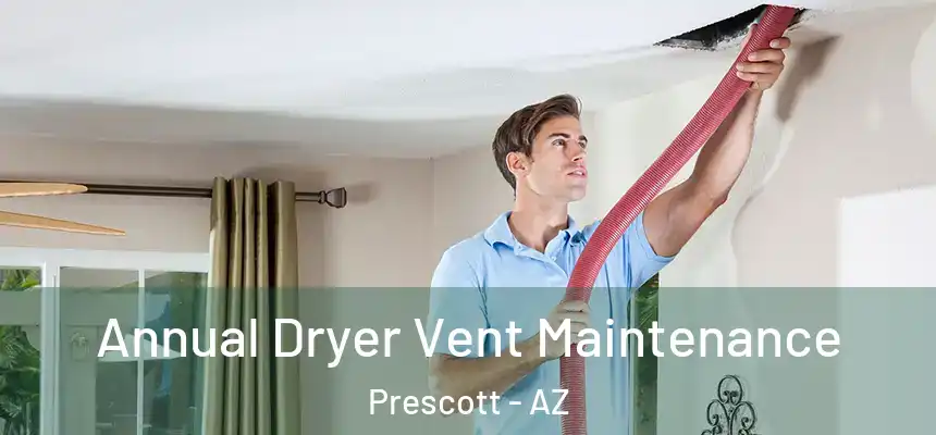  Annual Dryer Vent Maintenance Prescott - AZ