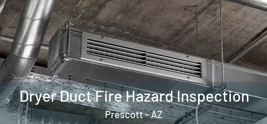  Dryer Duct Fire Hazard Inspection Prescott - AZ