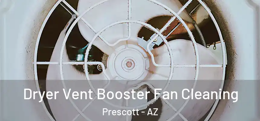 Dryer Vent Booster Fan Cleaning Prescott - AZ
