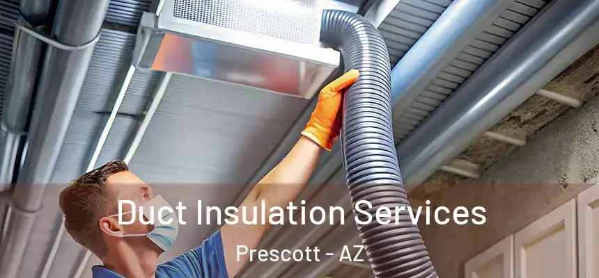  Duct Insulation Services Prescott - AZ
