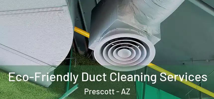 Eco-Friendly Duct Cleaning Services Prescott - AZ