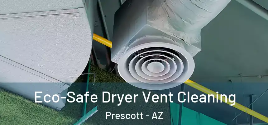Eco-Safe Dryer Vent Cleaning Prescott - AZ