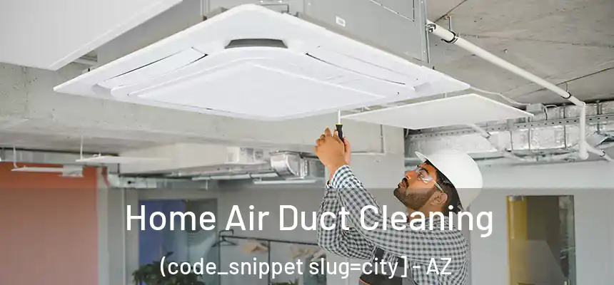  Home Air Duct Cleaning (code_snippet slug=city] - AZ