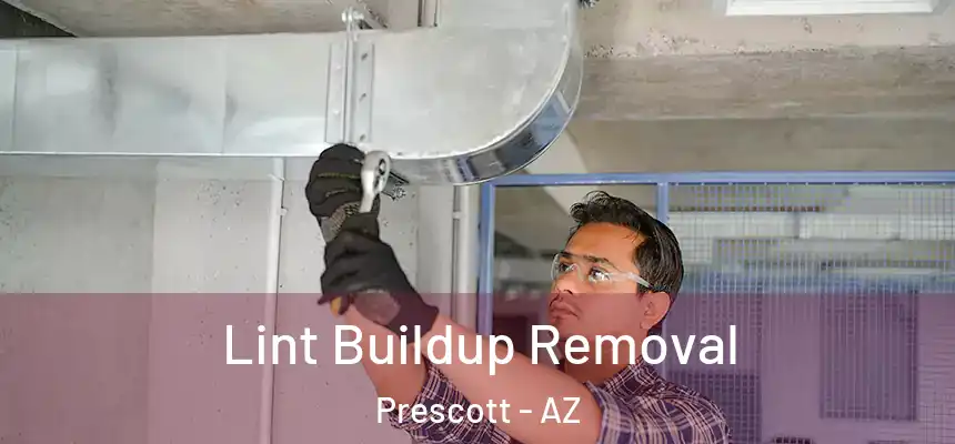 Lint Buildup Removal Prescott - AZ