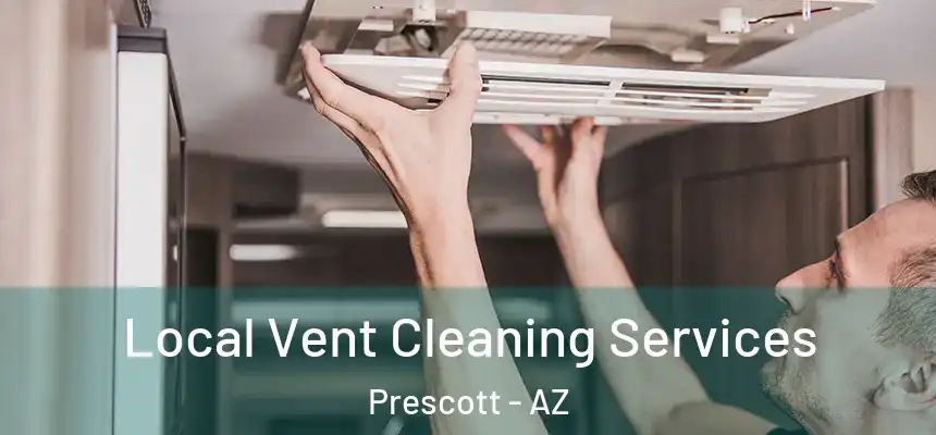 Local Vent Cleaning Services Prescott - AZ
