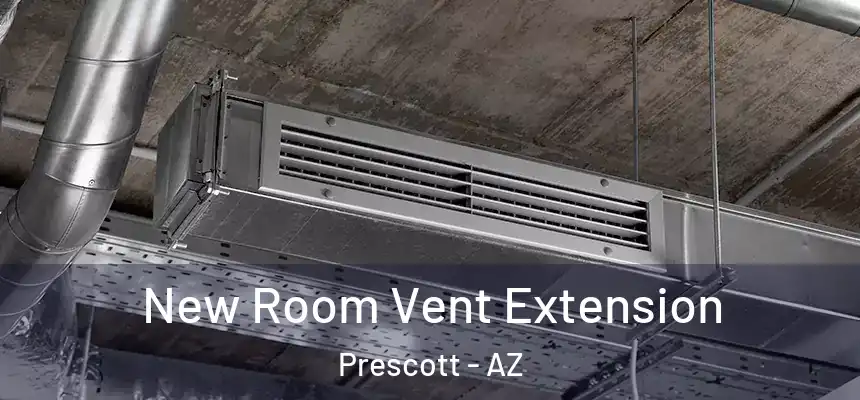 New Room Vent Extension Prescott - AZ