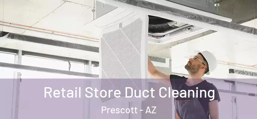 Retail Store Duct Cleaning Prescott - AZ