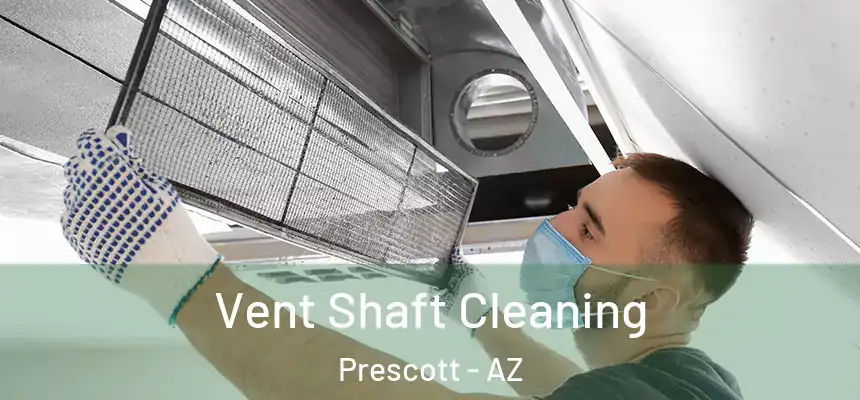  Vent Shaft Cleaning Prescott - AZ