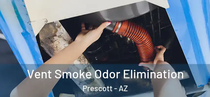 Vent Smoke Odor Elimination Prescott - AZ