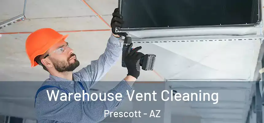 Warehouse Vent Cleaning Prescott - AZ